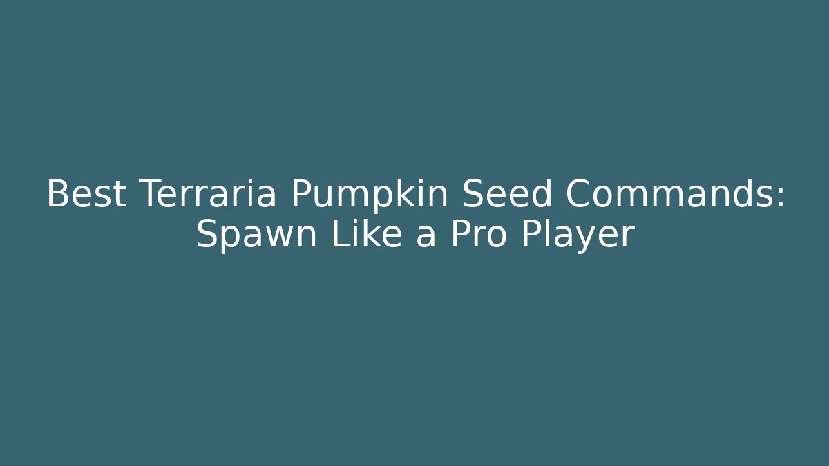Best Terraria Pumpkin Seed Commands: Spawn Like a Pro Player - Critter Realm