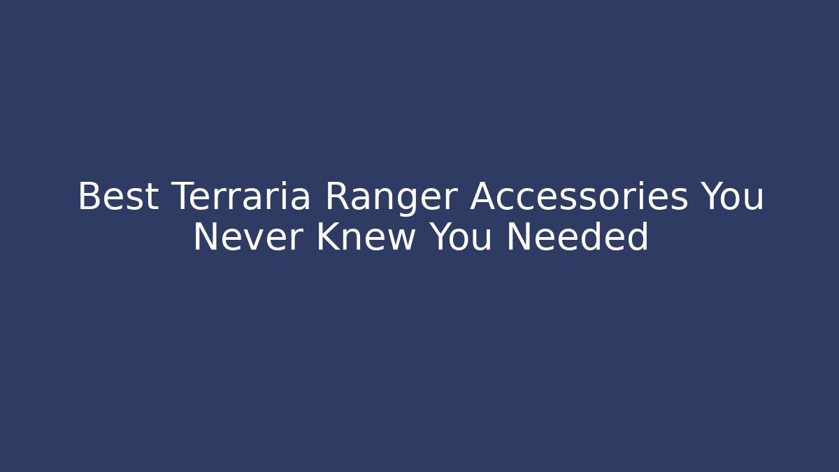 Best Terraria Ranger Accessories You Never Knew You Needed
