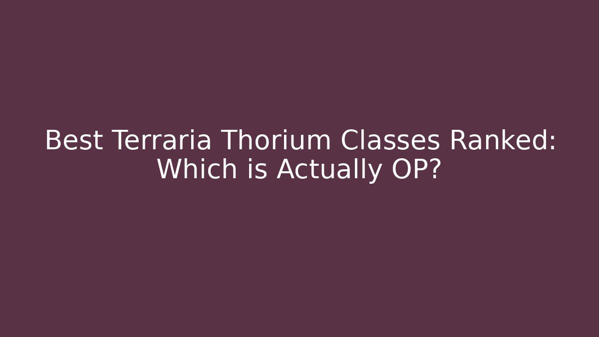 Best Terraria Thorium Classes Ranked: Which is Actually OP?