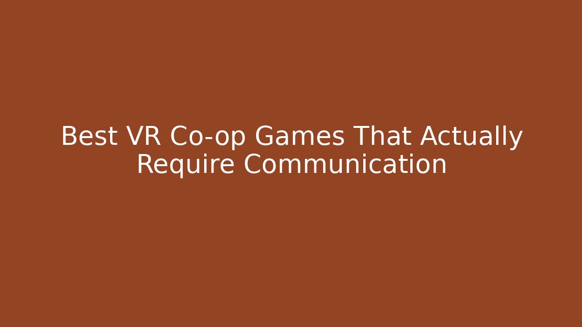 Best VR Co-op Games That Actually Require Communication