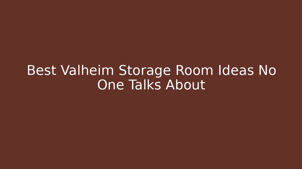 Best Valheim Storage Room Ideas No One Talks About