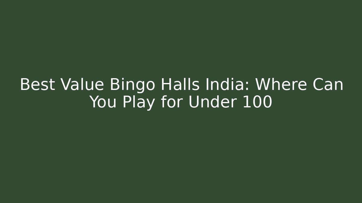 Best Value Bingo Halls India: Where Can You Play for Under 100