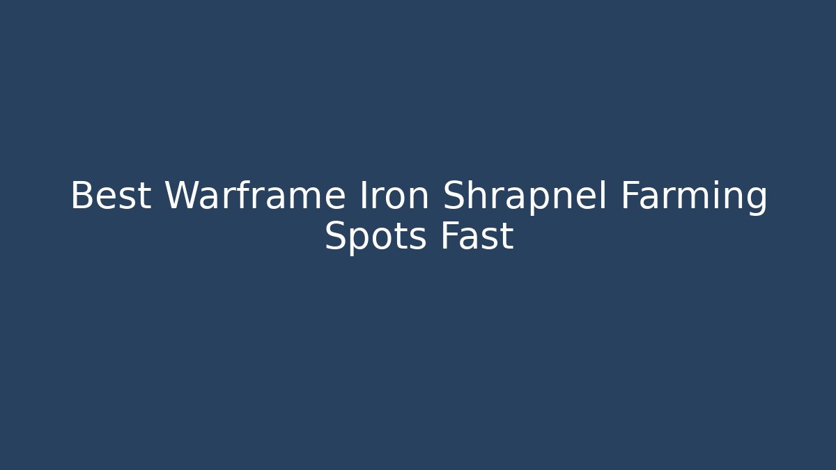 Best Warframe Iron Shrapnel Farming Spots Fast