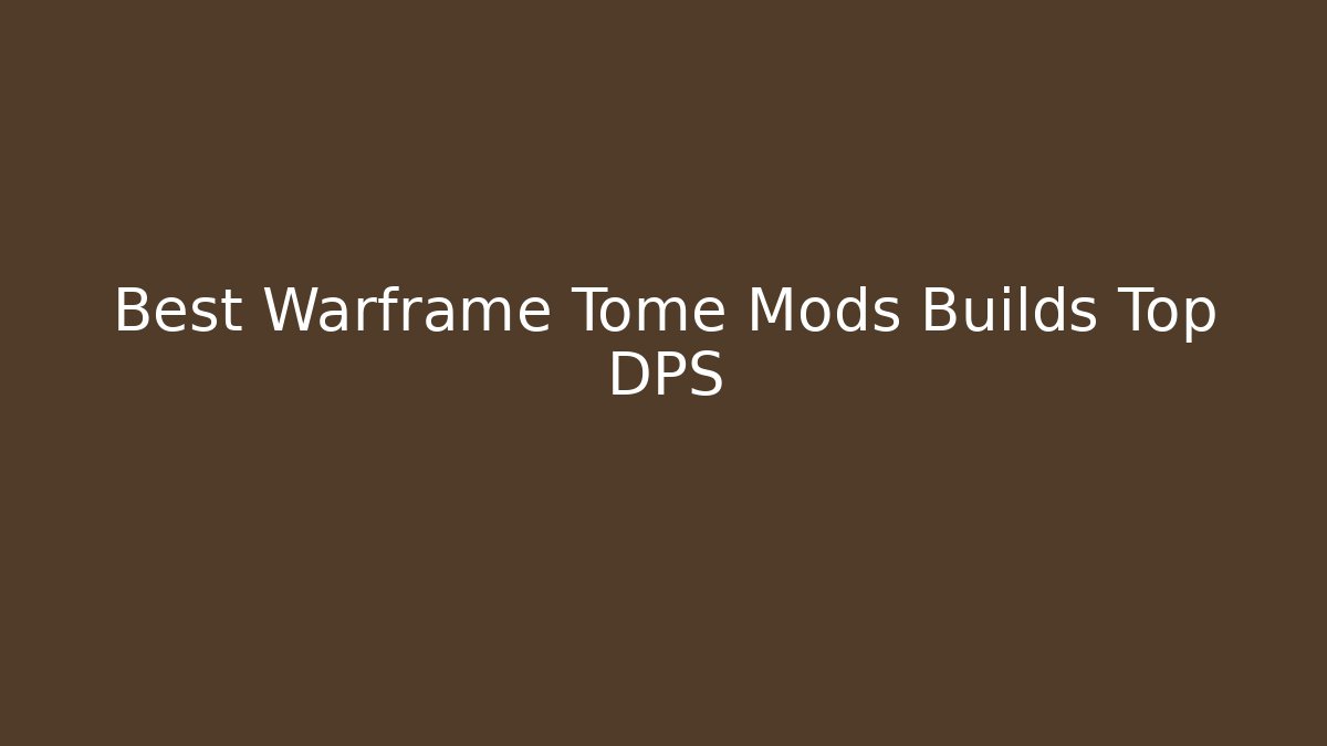 Best Warframe Tome Mods Builds Top DPS - Critter Realm