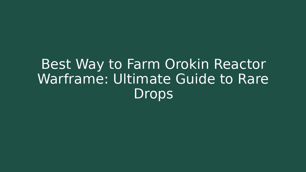Best Way to Farm Orokin Reactor Warframe: Ultimate Guide to Rare Drops - Critter Realm