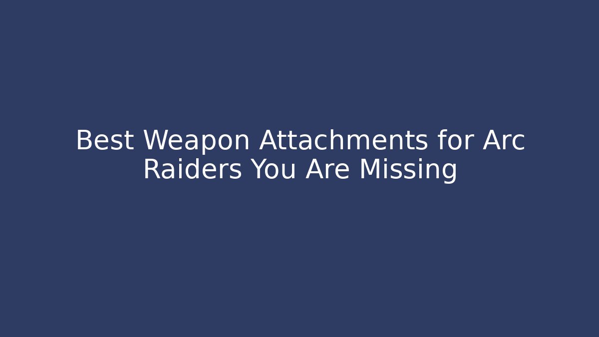 Best Weapon Attachments for Arc Raiders You Are Missing