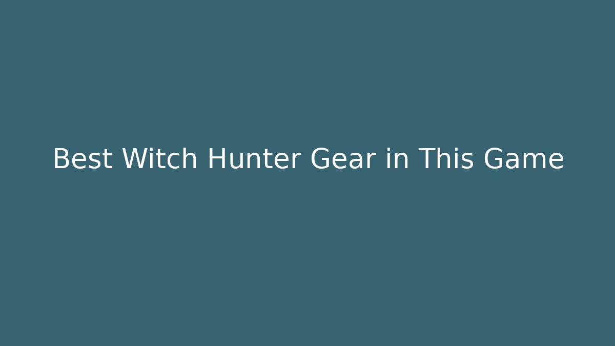 Best Witch Hunter Gear in This Game - Critter Realm