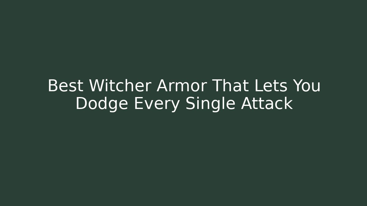 Best Witcher Armor That Lets You Dodge Every Single Attack - Critter Realm