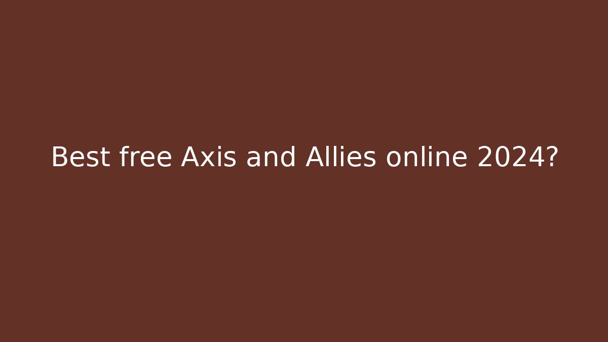 Best free Axis and Allies online 2024?