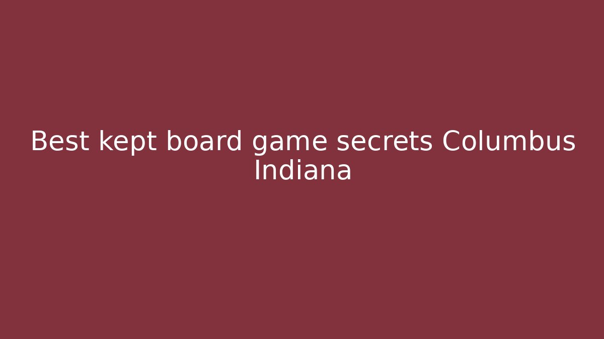 Best kept board game secrets Columbus Indiana