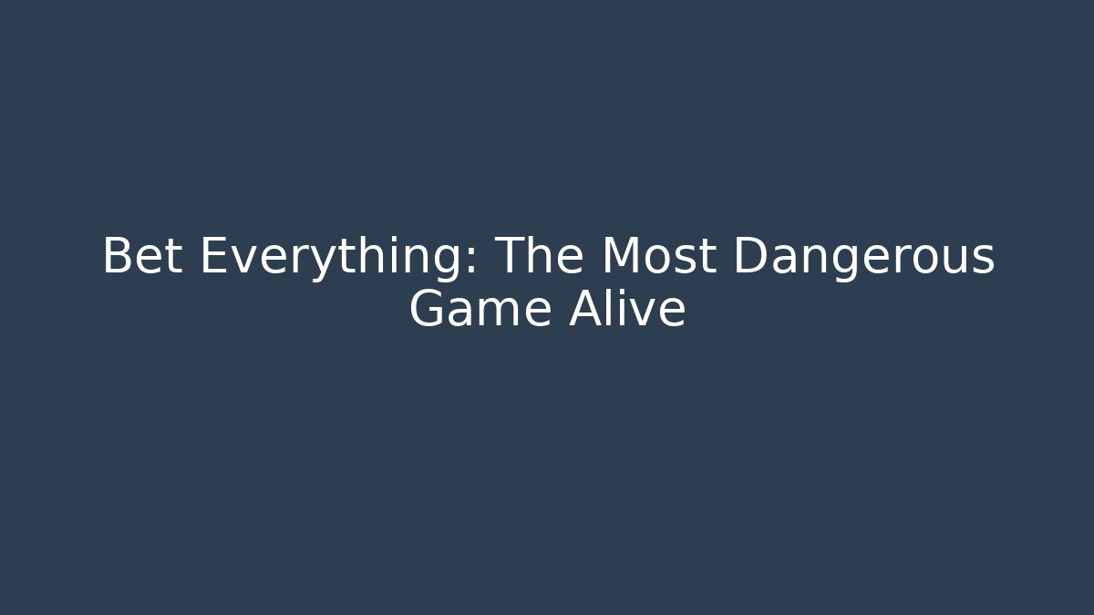 Bet Everything: The Most Dangerous Game Alive