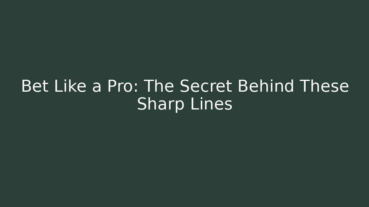 Bet Like a Pro: The Secret Behind These Sharp Lines