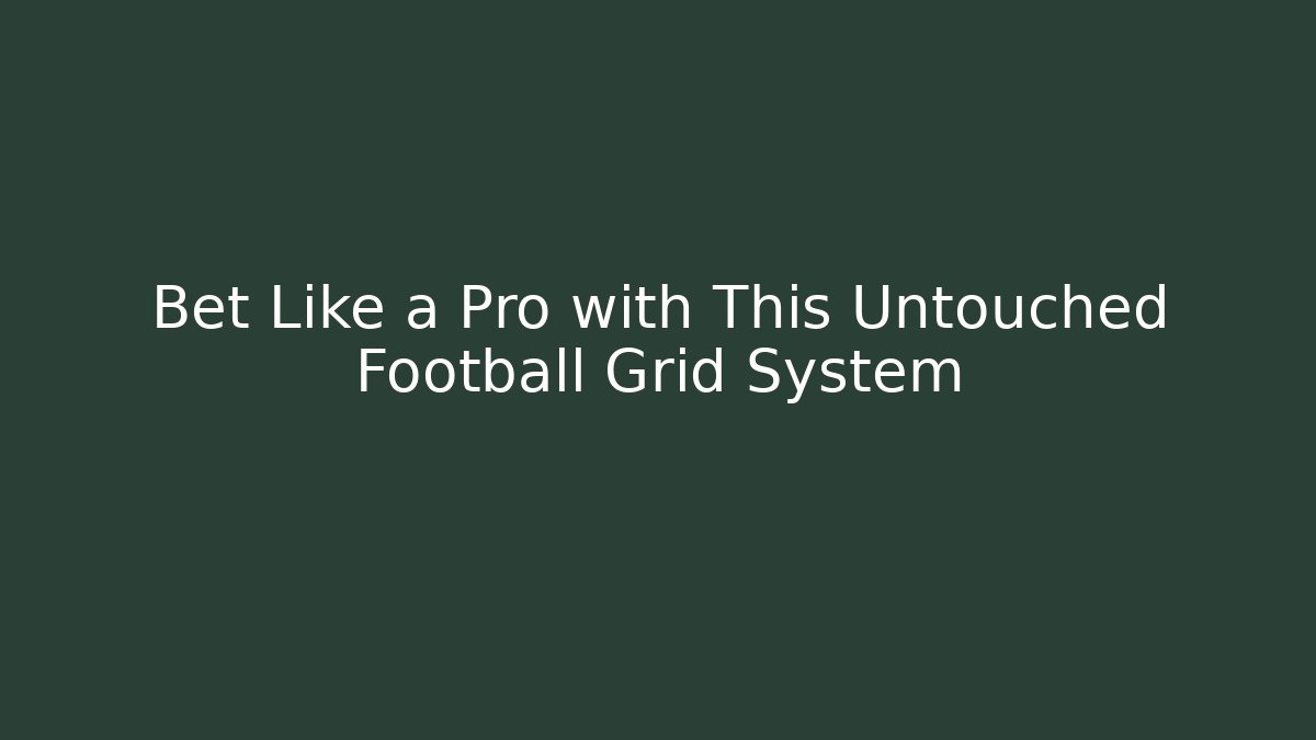 Bet Like a Pro with This Untouched Football Grid System