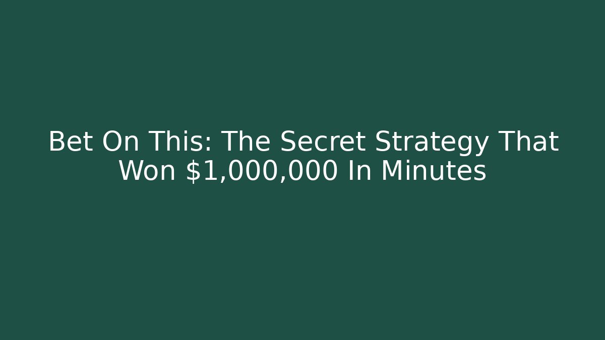 Bet On This: The Secret Strategy That Won $1,000,000 In Minutes