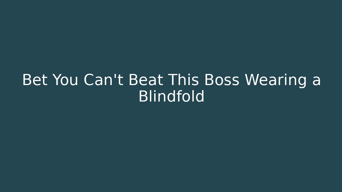 Bet You Can't Beat This Boss Wearing a Blindfold - Critter Realm