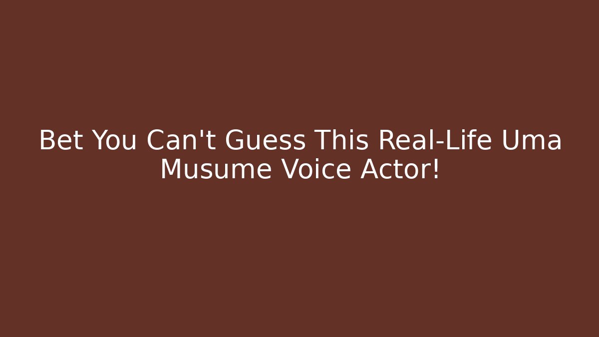 Bet You Can't Guess This Real-Life Uma Musume Voice Actor!
