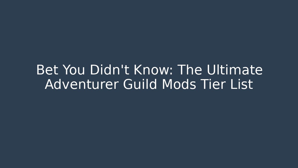 Bet You Didn't Know: The Ultimate Adventurer Guild Mods Tier List - Critter Realm