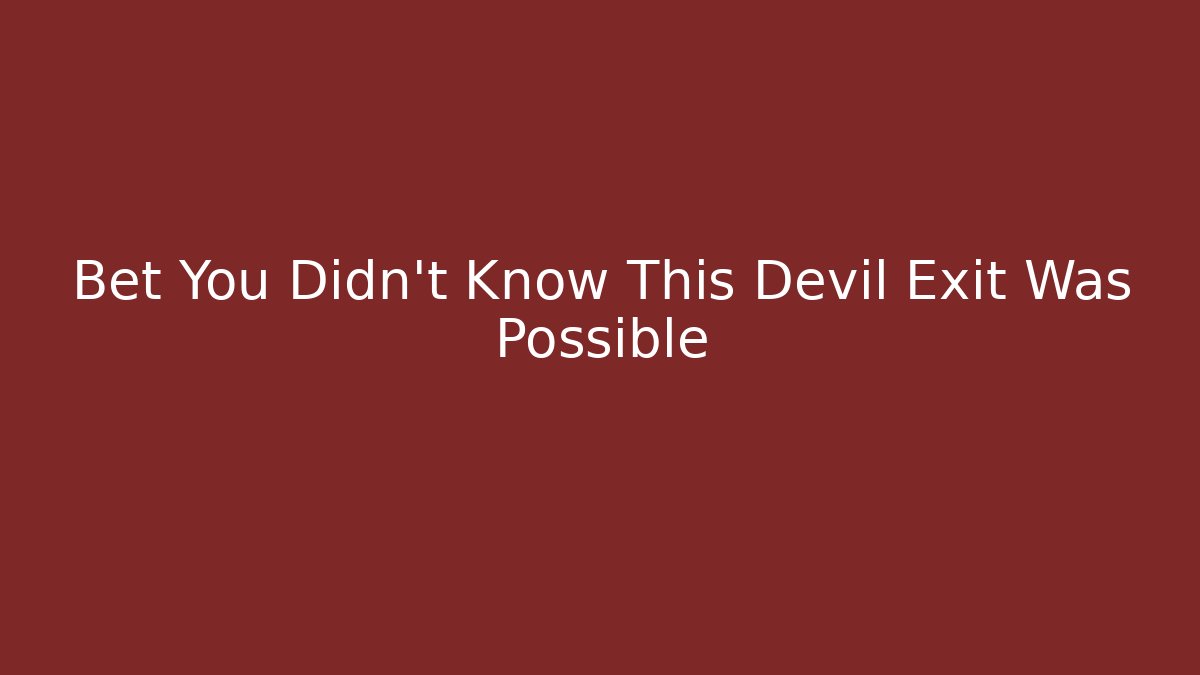 Bet You Didn't Know This Devil Exit Was Possible - Critter Realm
