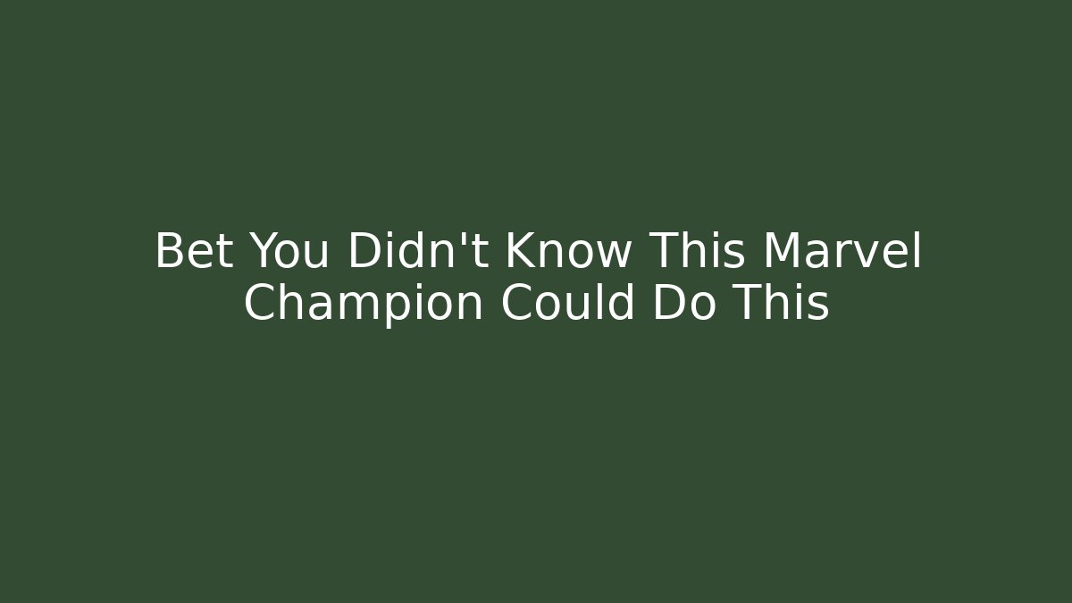 Bet You Didn't Know This Marvel Champion Could Do This