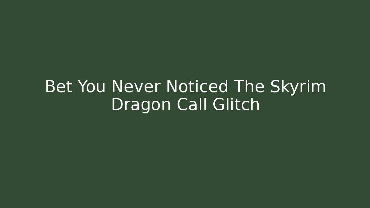 Bet You Never Noticed The Skyrim Dragon Call Glitch