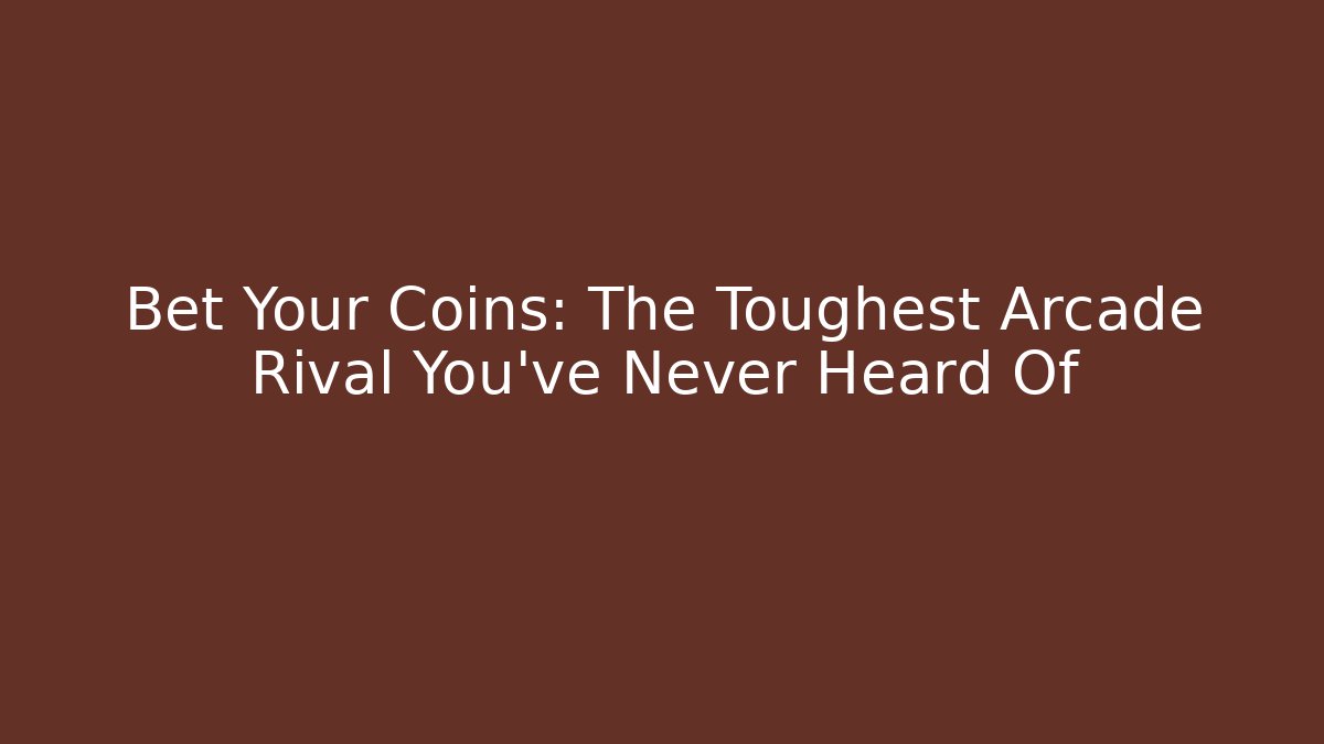 Bet Your Coins: The Toughest Arcade Rival You've Never Heard Of