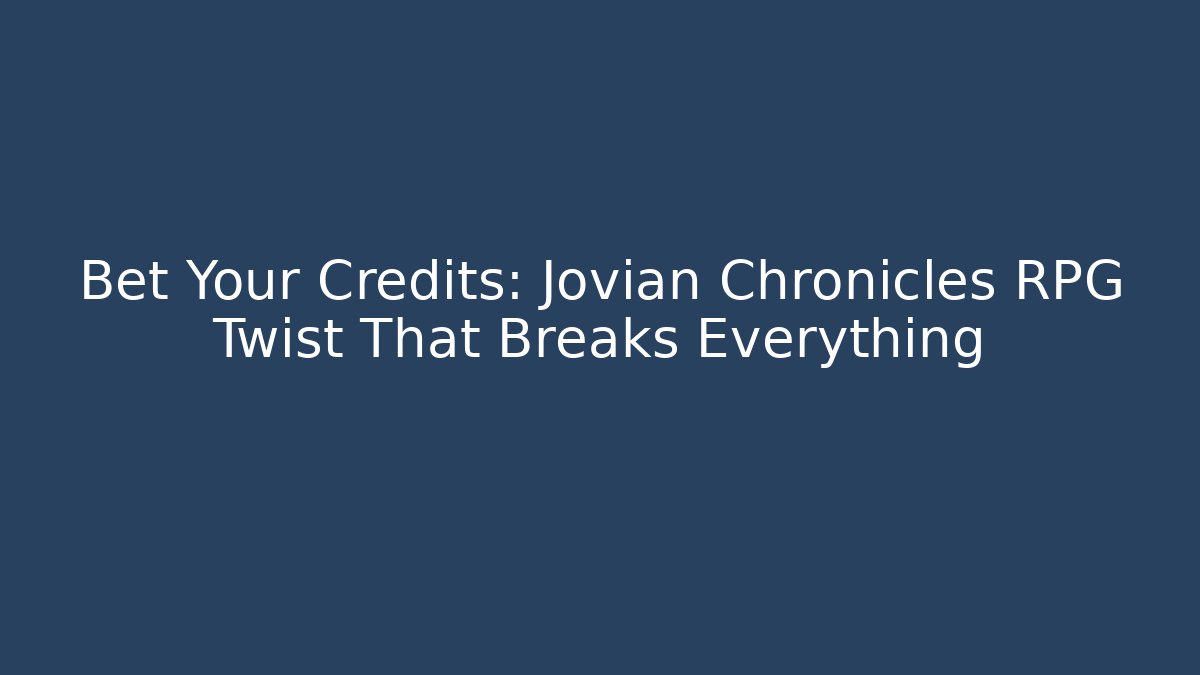 Bet Your Credits: Jovian Chronicles RPG Twist That Breaks Everything