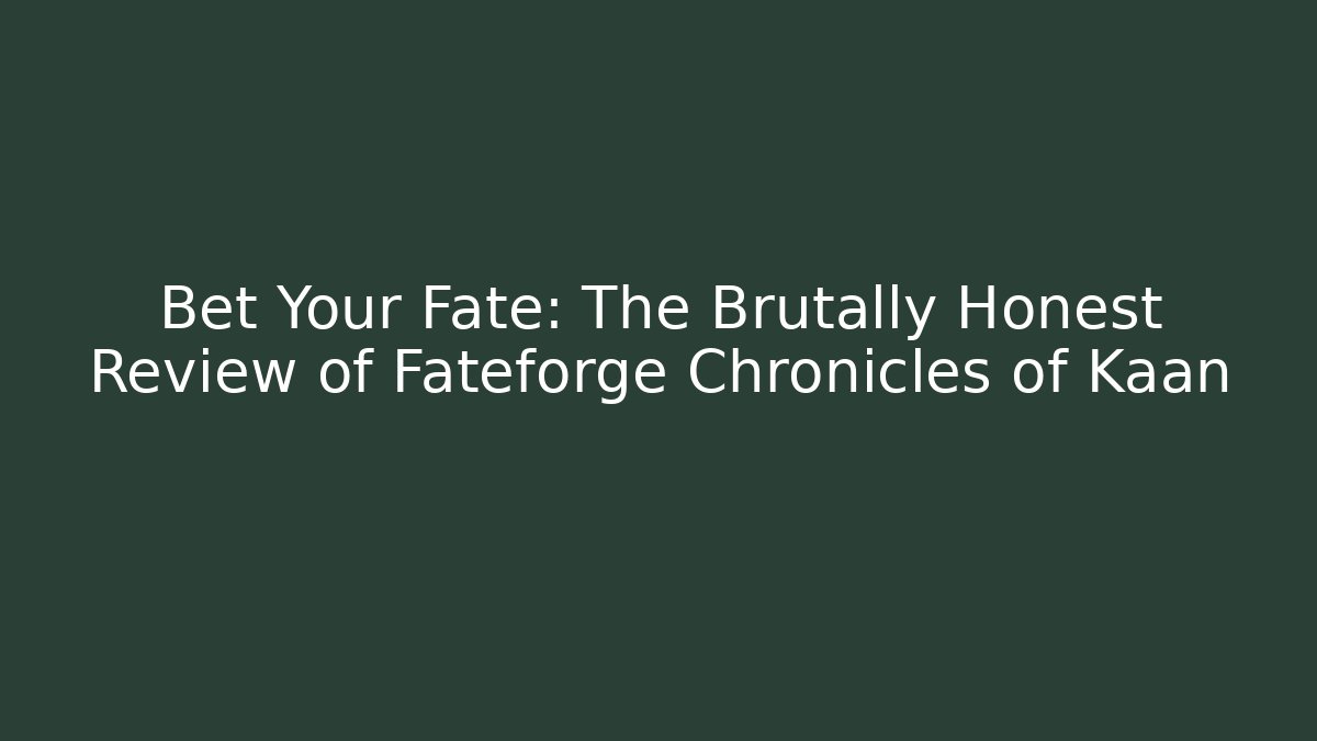 Bet Your Fate: The Brutally Honest Review of Fateforge Chronicles of Kaan