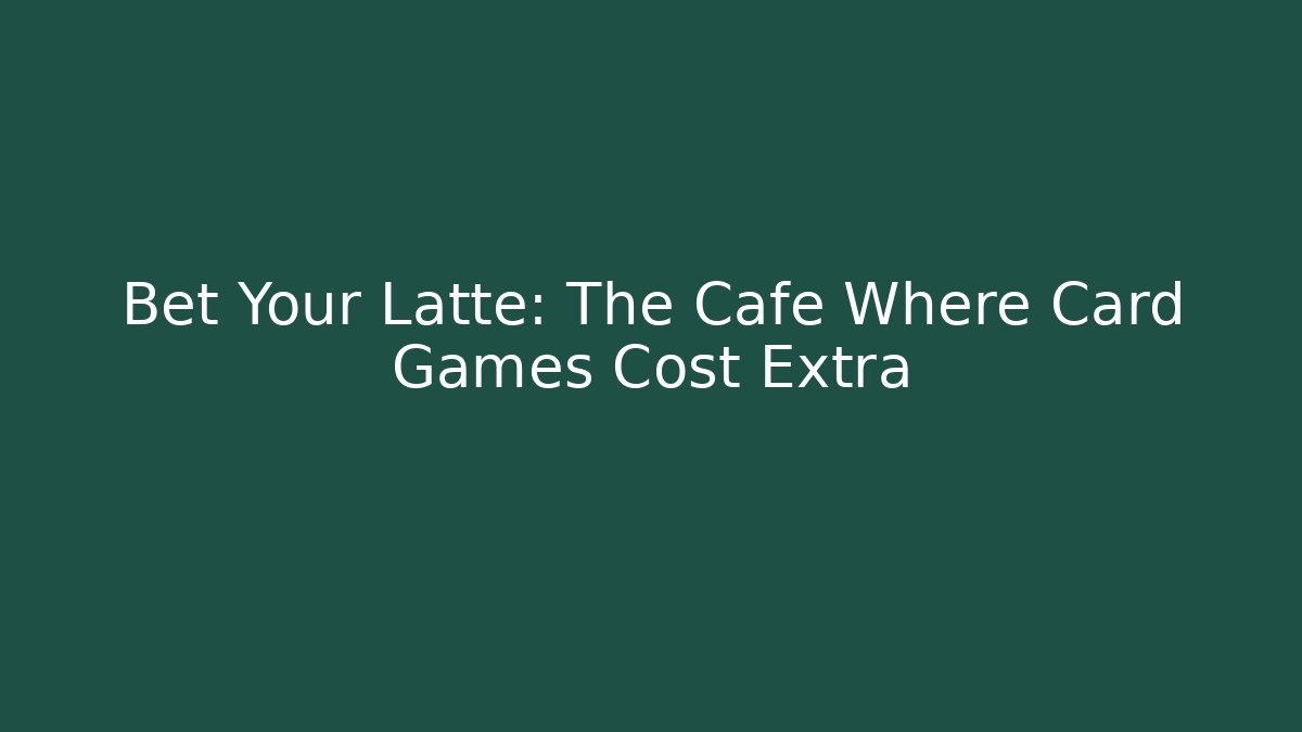 Bet Your Latte: The Cafe Where Card Games Cost Extra