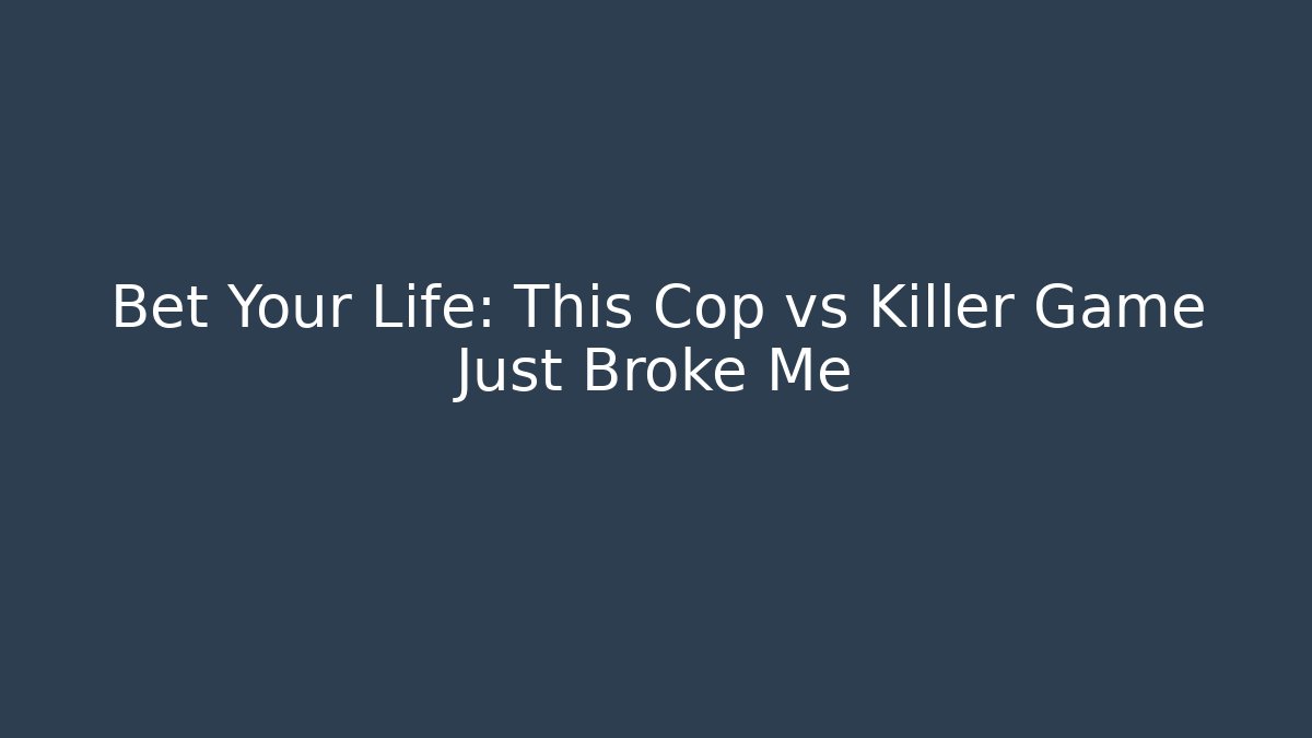 Bet Your Life: This Cop vs Killer Game Just Broke Me