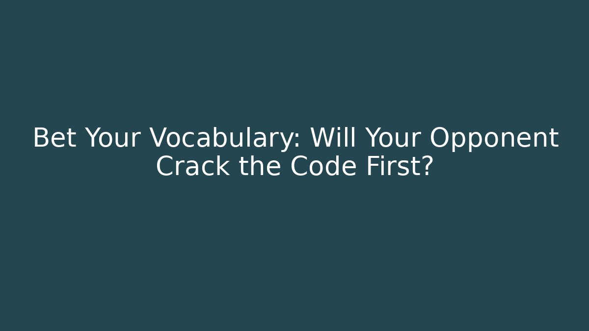 Bet Your Vocabulary: Will Your Opponent Crack the Code First?
