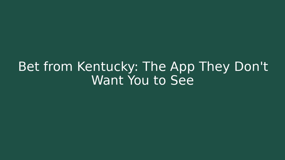 Bet from Kentucky: The App They Don't Want You to See