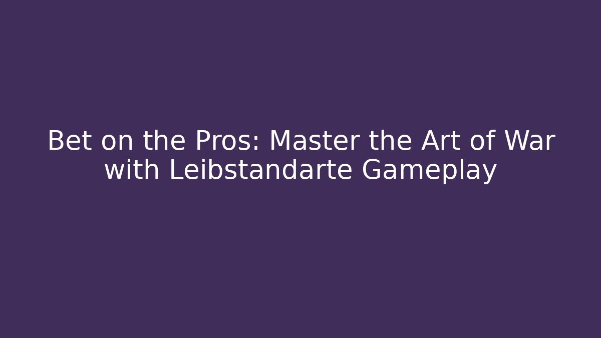 Bet on the Pros: Master the Art of War with Leibstandarte Gameplay