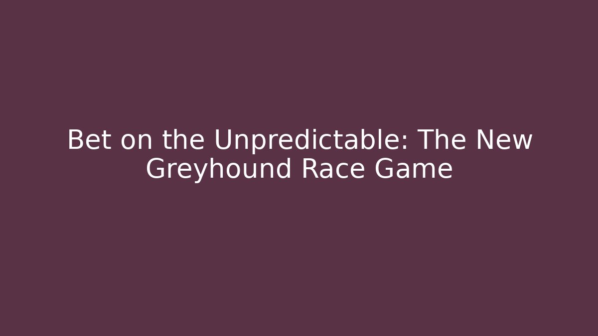 Bet on the Unpredictable: The New Greyhound Race Game