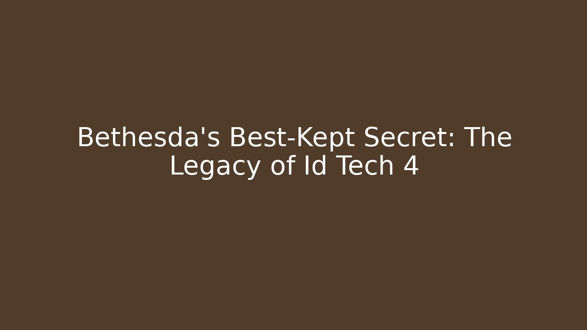 Bethesda's Best-Kept Secret: The Legacy of Id Tech 4