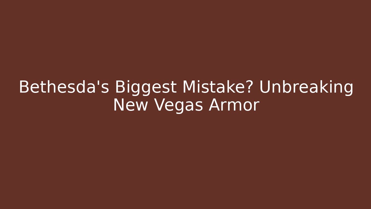 Bethesda's Biggest Mistake? Unbreaking New Vegas Armor