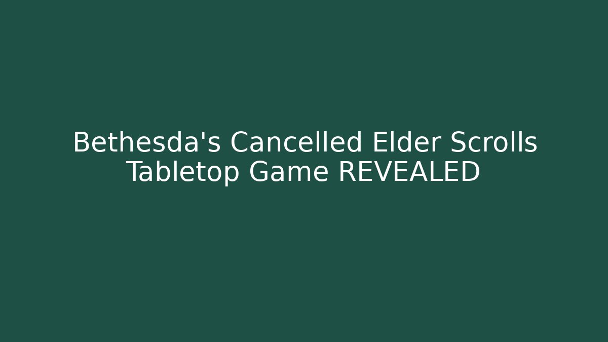 Bethesda's Cancelled Elder Scrolls Tabletop Game REVEALED