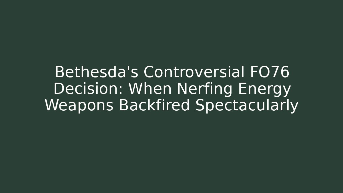 Bethesda's Controversial FO76 Decision: When Nerfing Energy Weapons Backfired Spectacularly - Critter Realm