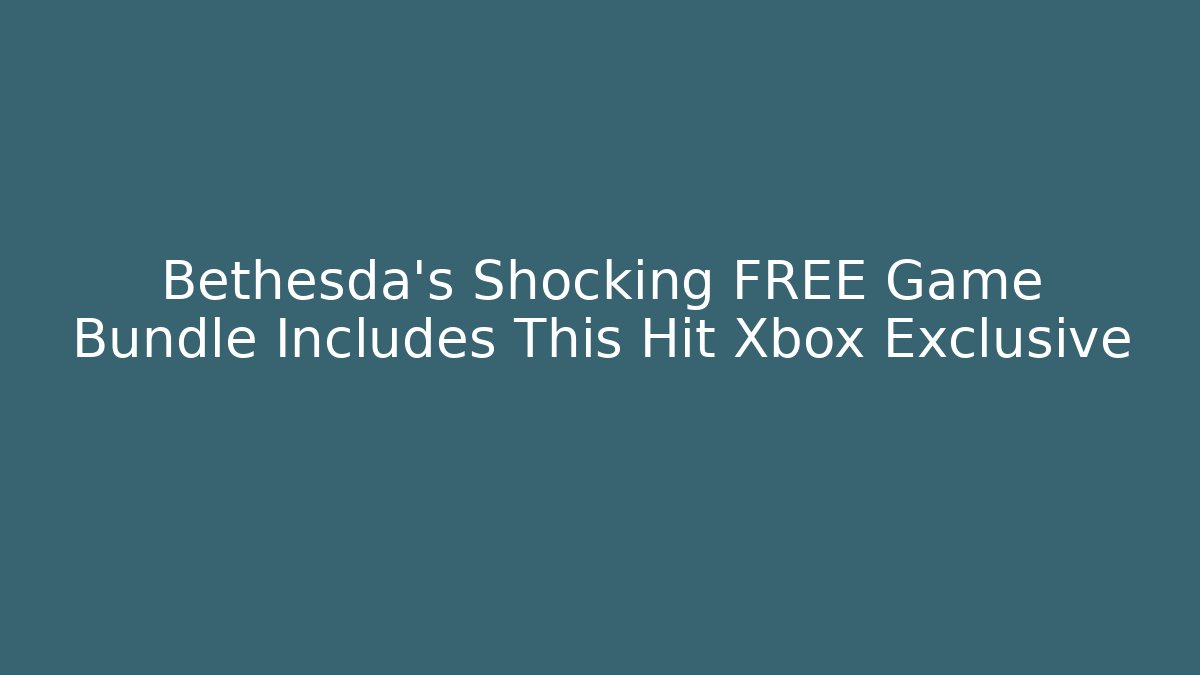 Bethesda's Shocking FREE Game Bundle Includes This Hit Xbox Exclusive