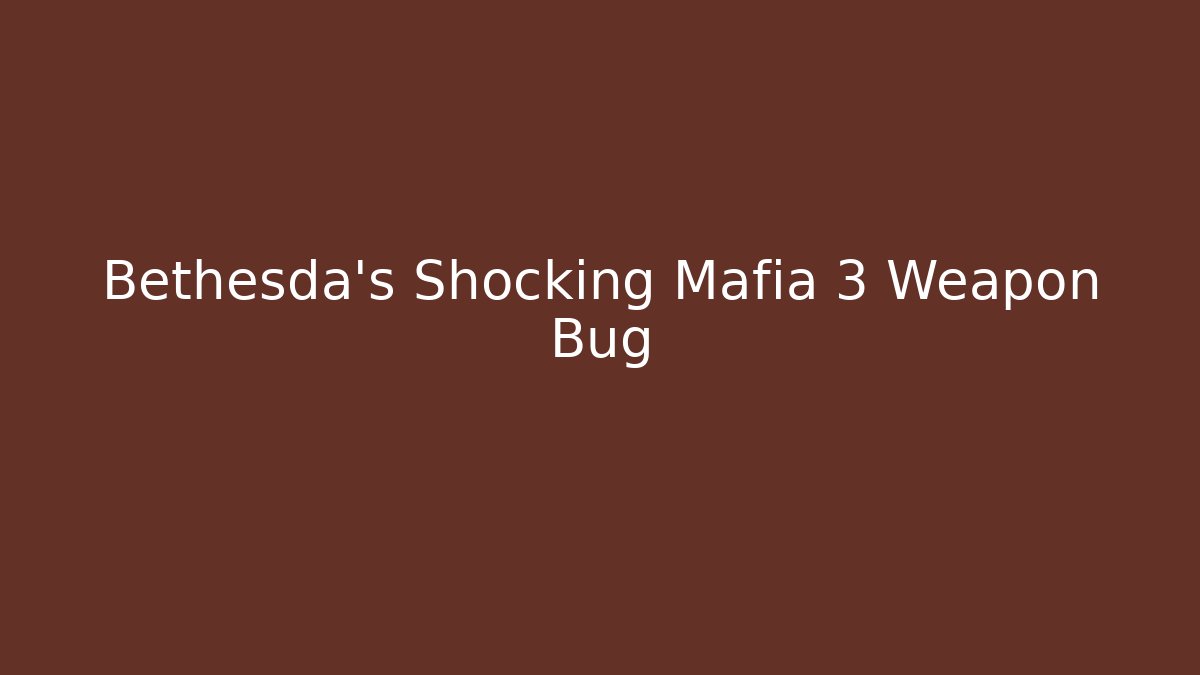Bethesda's Shocking Mafia 3 Weapon Bug