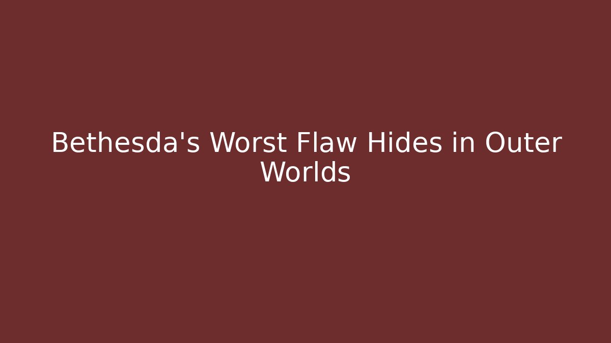 Bethesda's Worst Flaw Hides in Outer Worlds