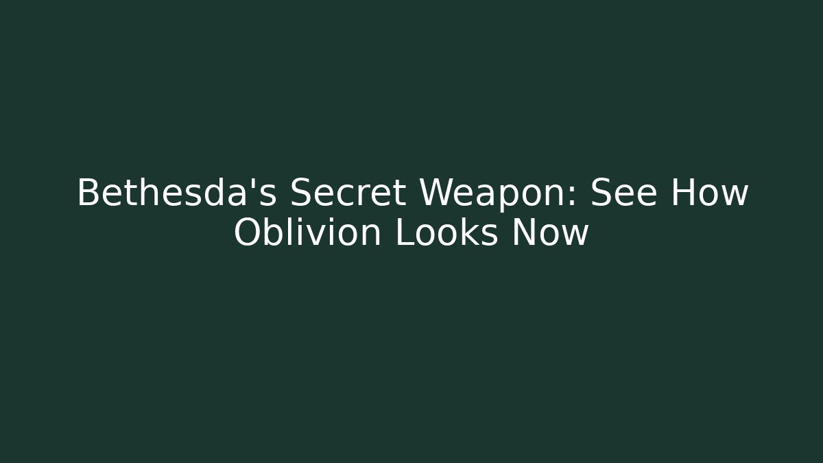 Bethesda’s Secret Weapon: See How Oblivion Looks Now