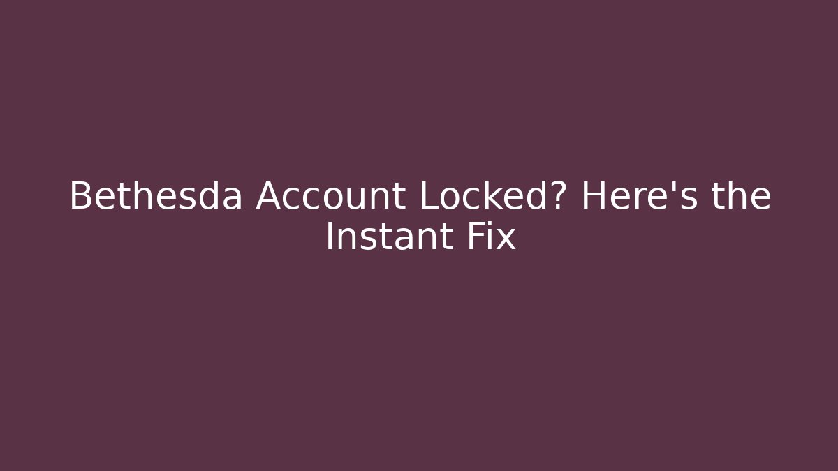 Bethesda Account Locked? Here's the Instant Fix