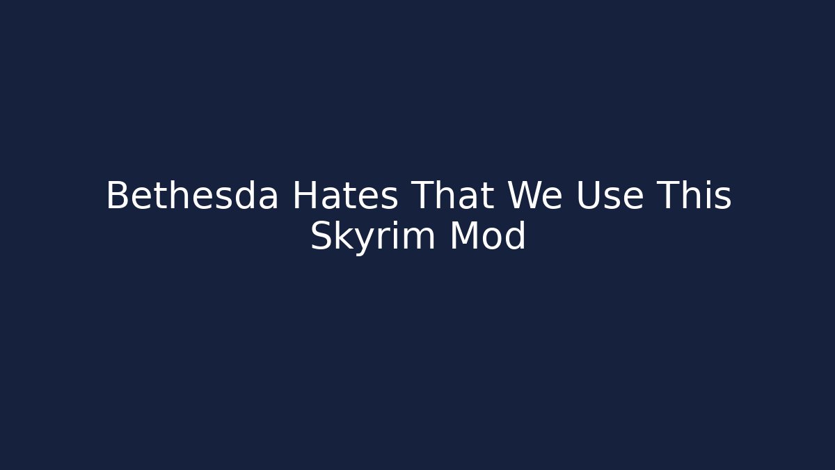 Bethesda Hates That We Use This Skyrim Mod