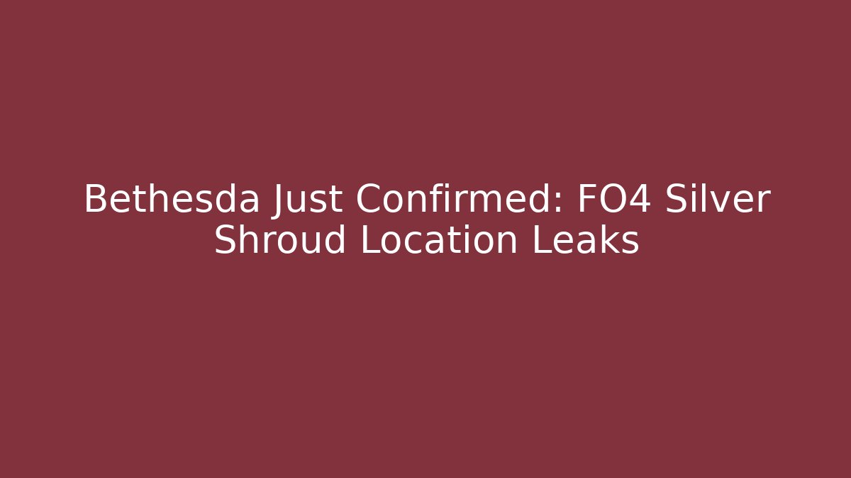 Bethesda Just Confirmed: FO4 Silver Shroud Location Leaks