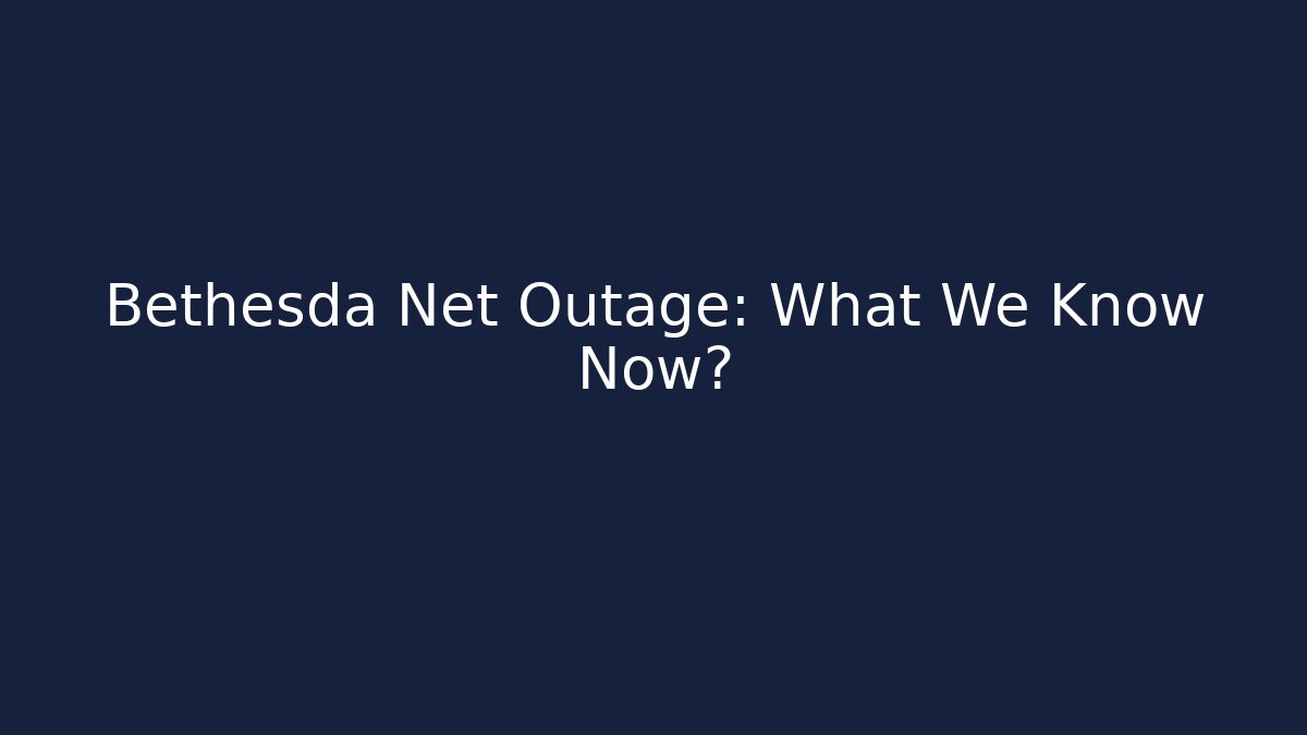 Bethesda Net Outage: What We Know Now?