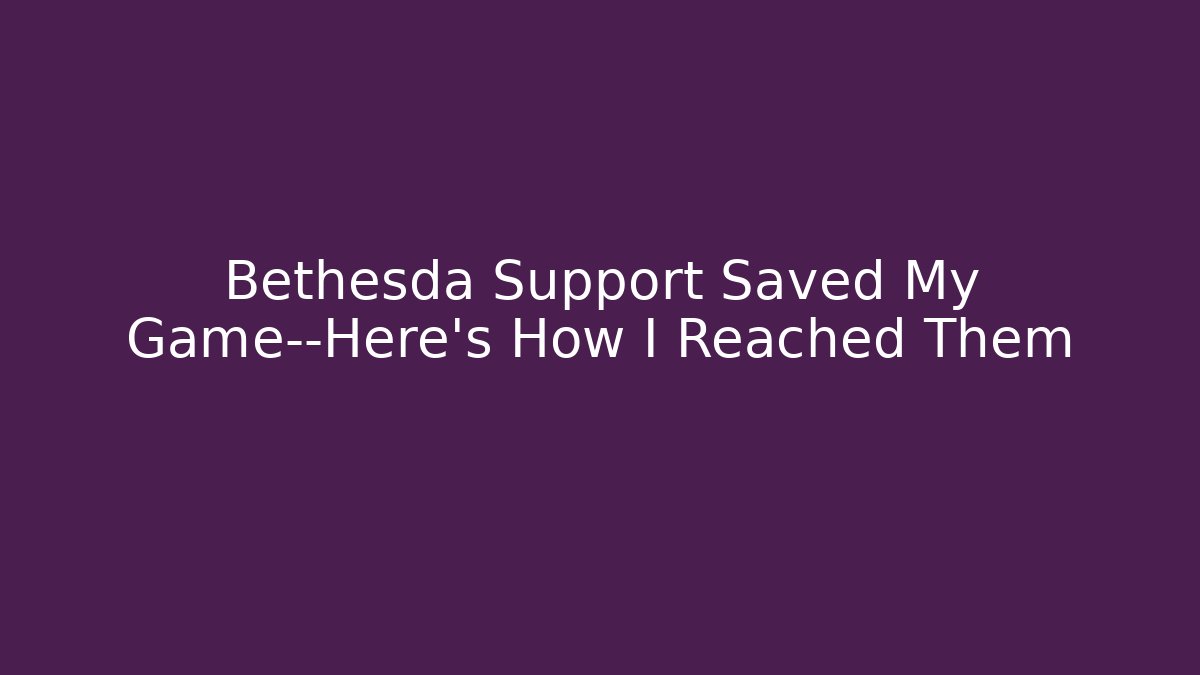 Bethesda Support Saved My Game—Here's How I Reached Them