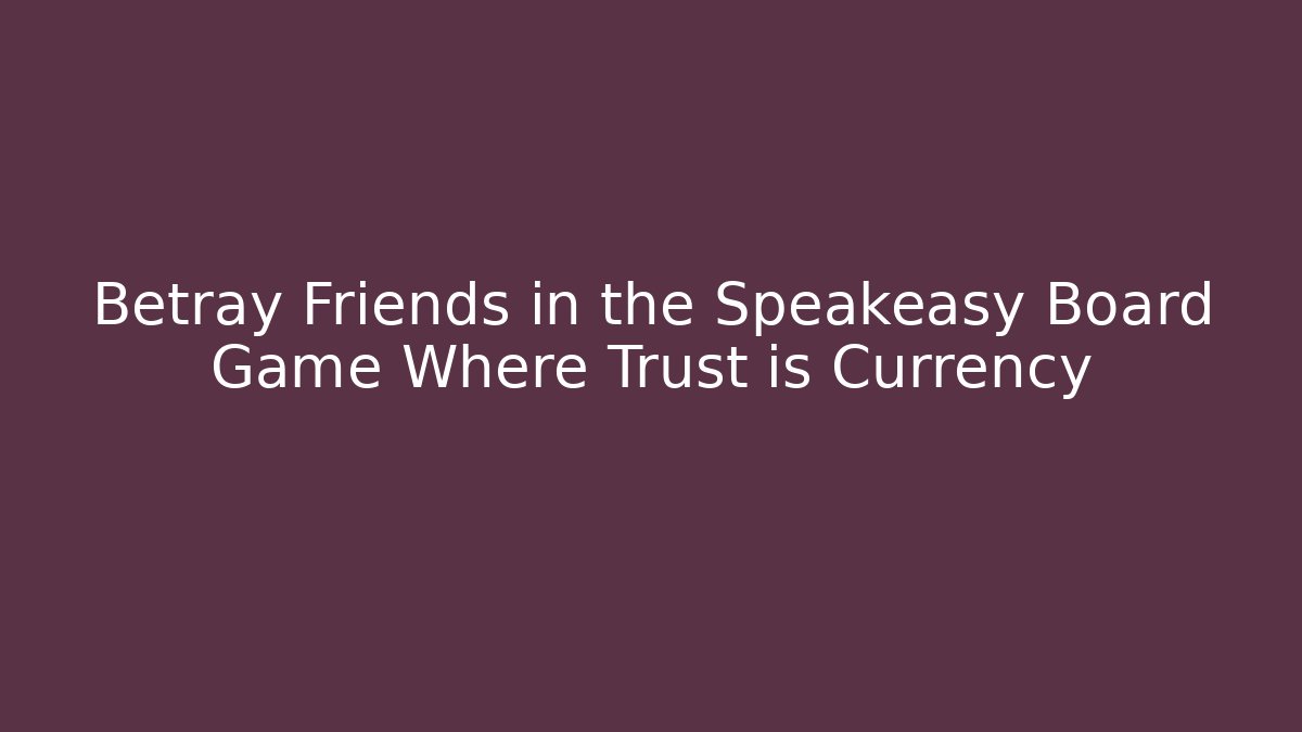 Betray Friends in the Speakeasy Board Game Where Trust is Currency