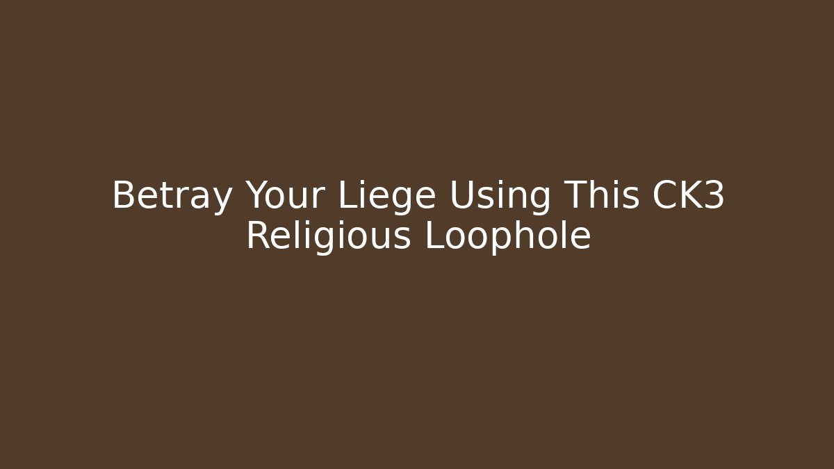 Betray Your Liege Using This CK3 Religious Loophole