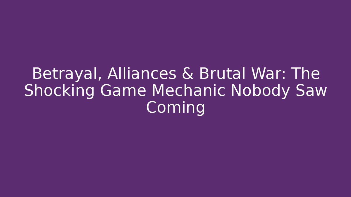 Betrayal, Alliances & Brutal War: The Shocking Game Mechanic Nobody Saw Coming