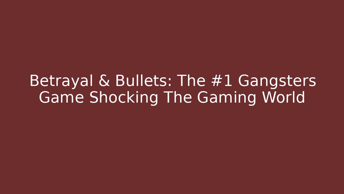 Betrayal & Bullets: The #1 Gangsters Game Shocking The Gaming World - Critter Realm